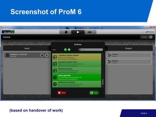 Screenshot of ProM 6




(based on handover of work)
                              PAGE 8
 