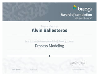 This certifies that
has successfully completed the following course
Authorised SignatureDate of issue :
Self-paced course
Award of completion
Alvin Ballesteros
Process Modeling
2019-10-14
 