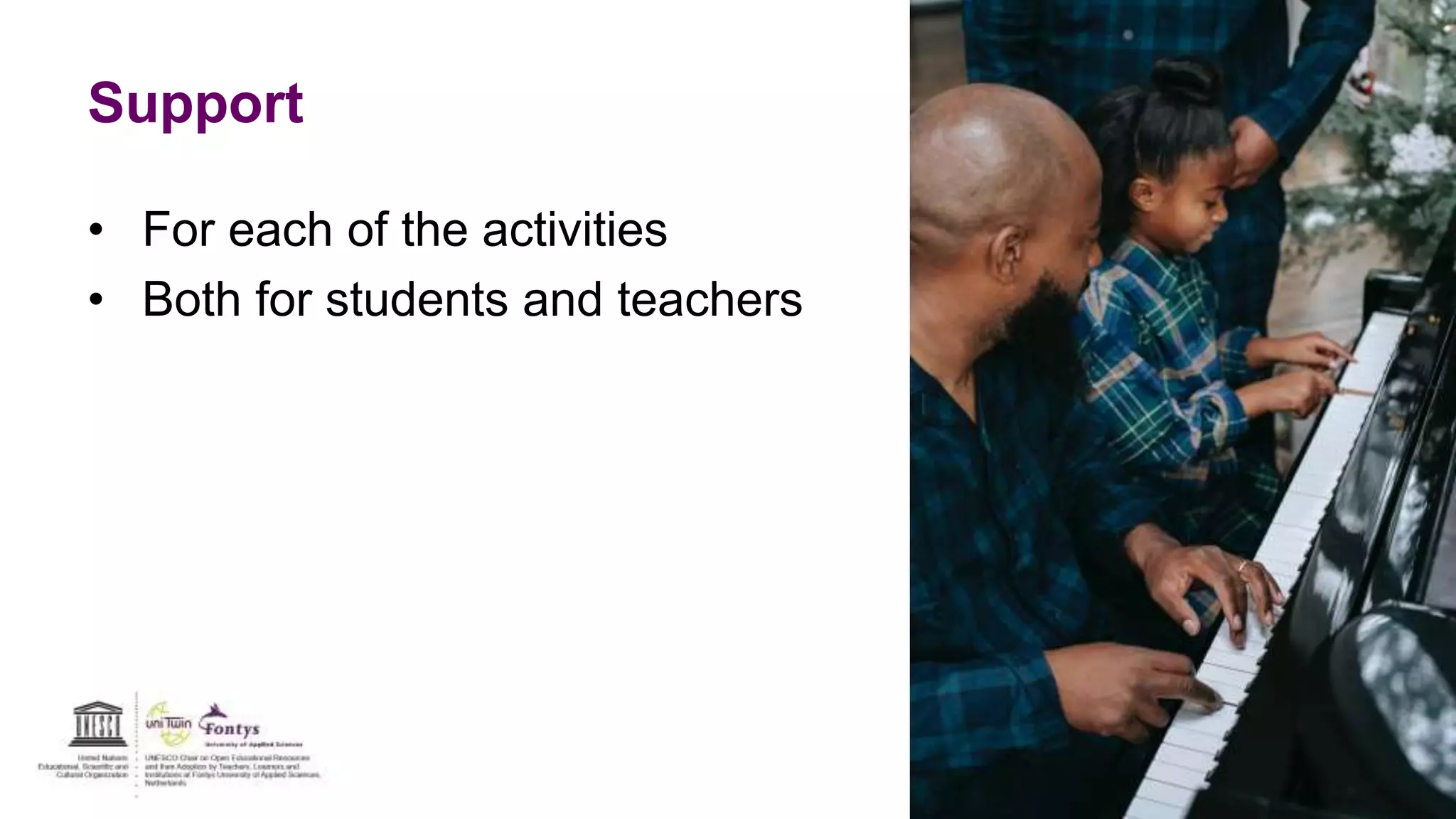 Support
• For each of the activities
• Both for students and teachers