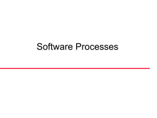 Software Processes

 