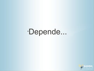 •
    Depende...
 