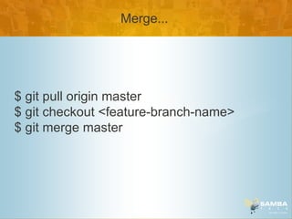 Merge...




$ git pull origin master
$ git checkout <feature-branch-name>
$ git merge master
 