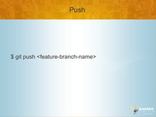 Push




$ git push <feature-branch-name>
 