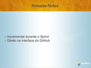 Release-Notes




•
 - Incremental durante o Sprint
•
 - Direto na interface do GitHub
 