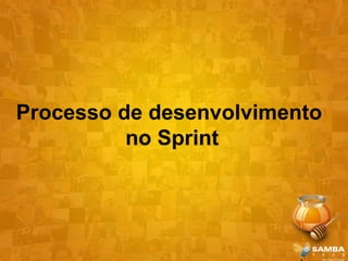 Processo de desenvolvimento
          no Sprint
 