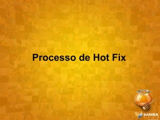 Processo de Hot Fix
 