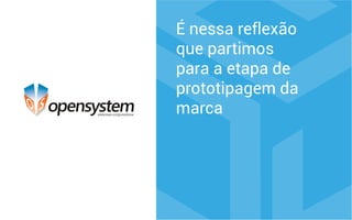 É nessa reflexão
que partimos
para a etapa de
prototipagem da
marca
 