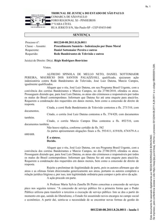 TRIBUNAL DE JUSTIÇA DO ESTADO DE SÃO PAULO
COMARCA DE SÃO PAULO
FORO REGIONAL XI - PINHEIROS
1ª VARA CÍVEL
RUA JERICÓ S/N,...