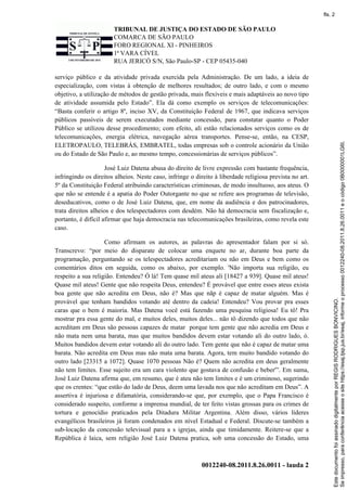 TRIBUNAL DE JUSTIÇA DO ESTADO DE SÃO PAULO
COMARCA DE SÃO PAULO
FORO REGIONAL XI - PINHEIROS
1ª VARA CÍVEL
RUA JERICÓ S/N,...
