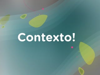 Contexto!
 