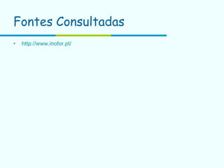 Fontes   Consultadas   http:// www.inofor.pt /   