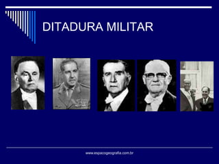 DITADURA MILITAR

www.espacogeografia.com.br

 