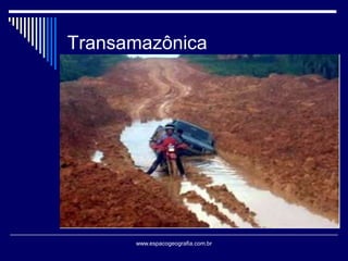 Transamazônica

www.espacogeografia.com.br

 