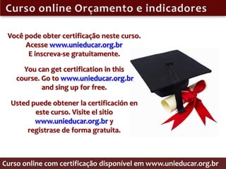 Você pode obter certificação neste curso.
      Acesse www.unieducar.org.br
       E inscreva-se gratuitamente.

      You can get certification in this
    course. Go to www.unieducar.org.br
            and sing up for free.

  Usted puede obtener la certificación en
         este curso. Visite el sitio
         www.unieducar.org.br y
       registrase de forma gratuita.



Curso online com certificação disponível em www.unieducar.org.br
 