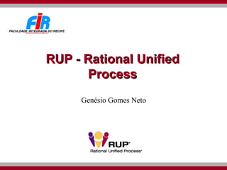 RUP - Rational Unified Process Genésio Gomes Neto 