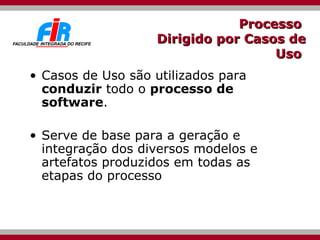 Processo  Dirigido por Casos de Uso   <ul><li>Casos de Uso são utilizados para  conduzir  todo o  processo de software . <...