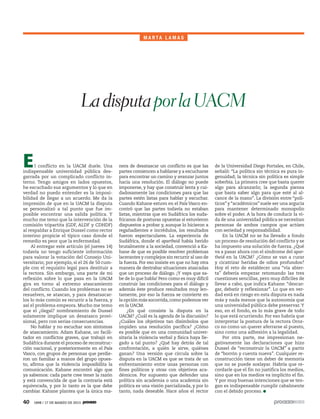 5ec9d6b2feca2945c0f5a56d37298847238595cf65d644dc6d9fbdab07e4046e39aeb2




                                                                                                        M A RTA L A M A S




                                                                                       La disputa por la UACM


                                        E     l conflicto en la UACM duele. Una
                                        indispensable universidad pública des-
                                                                                            nera de desatascar un conflicto es que las
                                                                                            partes comiencen a hablarse y a escucharse
                                                                                                                                             de la Universidad Diego Portales, en Chile,
                                                                                                                                             señaló: “La política sin técnica es pura in-
                                        garrada por un complicado conflicto in-             para encontrar un camino y avanzar juntos        genuidad; la técnica sin política es simple
                                        terno. Tengo amigos en lados opuestos,              hacia una resolución. El diálogo no puede        soberbia. La primera cree que basta querer
                                        he escuchado sus argumentos y lo que en             imponerse, y hay que construir lenta y cui-      algo para alcanzarlo; la segunda piensa
                                        verdad no puedo entender es la imposi-              dadosamente las condiciones para que las         que basta saber algo para que esté al al-
                                        bilidad de llegar a un acuerdo. Me da la            partes estén listas para hablar y escuchar.      cance de la mano”. La división entre “polí-
                                        impresión de que en la UACM la disputa              Cuando Kahane estuvo en el País Vasco en-        ticos” y “académicos” suele ser una argucia
                                        se personalizó a tal punto que fue im-              contró que las partes todavía no estaban         para mantener determinado monopolio
                                        posible encontrar una salida política. Y            listas, mientras que en Sudáfrica los suda-      sobre el poder. A la hora de conducir la vi-
                                        mucho me temo que la intervención de la             fricanos de posturas opuestas sí estuvieron      da de una universidad pública se necesitan
                                        comisión tripartita (GDF, ALDF y CDHDF)             dispuestos a probar y, aunque lo hicieron a      personas de ambos campos que actúen
                                        al respaldar a Enrique Dussel como rector           regañadientes e incrédulos, los resultados       con seriedad y responsabilidad.
                                        interino propicie el típico caso donde el           fueron espectaculares. La experiencia de             En la UACM no se ha llevado a fondo
                                        remedio es peor que la enfermedad.                  Sudáfrica, donde el apartheid había herido       un proceso de resolución del conflicto y se
                                            Al entregar este artículo (el jueves 14)        brutalmente a la sociedad, convenció a Ka-       ha impuesto una solución de fuerza. ¿Qué
                                        todavía no tengo suficiente información             hane de que es posible resolver problemas        va a pasar ahora con el síndrome del apar-
                                        para valorar la votación del Consejo Uni-           lacerantes y complejos sin recurrir al uso de    theid en la UACM? ¿Cómo se van a curar
                                        versitario; por ejemplo, si el 26 de 50 cum-        la fuerza. Por eso insiste en que no hay otra    y cicatrizar heridas de odios profundos?
                                        ple con el requisito legal para destituir a         manera de destrabar situaciones atascadas        Hoy el reto de establecer una “vía abier-
                                        la rectora. Sin embargo, una parte de mi            que un proceso de diálogo. ¡Y vaya que sa-       ta” debería empezar retomando las tres
                                        reflexión sobre lo que pasa en la UACM              be de lo que habla! Pero como es muy difícil     cuestiones sencillas, pero muy difíciles de
                                        gira en torno al extremo atascamiento               construir las condiciones para el diálogo y      llevar a cabo, que indica Kahane: “descar-
                                        del conflicto. Cuando los problemas no se           además éste produce resultados muy len-          gar, debatir y reflexionar”. Lo que en ver-
                                        resuelven, se atascan, y para desatascar-           tamente, por eso la fuerza se convierte en       dad está en riesgo en esta disputa es nada
                                        los lo más común es recurrir a la fuerza, y         la opción más socorrida, como podemos ver        más y nada menos que la autonomía que
                                        así el problema empeora. Mucho me temo              en la UACM.                                      una universidad pública debe preservar. Y
                                        que el ¿ilegal? nombramiento de Dussel                   ¿En qué consiste la disputa en la           eso, en el fondo, es lo más grave de todo
                                        solamente implique un desatasco provi-              UACM? ¿Cuál es la agenda de la discusión?        lo que está ocurriendo. Por eso habría que
                                        sional, pero con serias consecuencias.              ¿Cuáles los objetivos tan disímbolos que         interpretar la postura de la rectora Oroz-
                                            No hablar y no escuchar son síntomas            impiden una resolución pacífica? ¿Cómo           co no como un querer aferrarse al puesto,
                                        de atascamiento. Adam Kahane, un facili-            es posible que en una comunidad univer-          sino como una adhesión a la legalidad.
                                        tador en conflictos graves, que trabajó en          sitaria la violencia verbal y física haya lle-       Por otra parte, me impresionan ne-
                                        Sudáfrica durante el proceso de reconstruc-         gado a tal punto? ¿Qué hay detrás de tal         gativamente las declaraciones que hizo
                                        ción nacional, y posteriormente en el País          confrontación, a quién le sirve, quiénes         Dussel de “reconstruir la UACM” a partir
                                        Vasco, con grupos de personas que perdie-           ganan? Una versión que circula sobre la          de “borrón y cuenta nueva”. Cualquier re-
                                        ron un familiar a manos del grupo opues-            disputa en la UACM es que se trata de un         construcción tiene un deber de memoria
                                        to, afirma que la violencia imposibilita la         enfrentamiento entre unas personas con           que no se puede soslayar. Habría que re-
                                        comunicación. Kahane encontró algo que              fines políticos y otras con objetivos aca-       cordarle que el fin no justifica los medios,
                                        ya sabemos: cada parte cree tener la razón          démicos. Por supuesto que defender una           sino que en los medios va implícito el fin.
                                        y está convencida de que la contraria está          política sin academia o una academia sin         Y por muy buenas intenciones que se ten-
                                        equivocada, y por lo tanto es la que debe           política es una visión parcializada, y por lo    gan es indispensable cumplir cabalmente
                                        cambiar. Kahane plantea que la única ma-            tanto, nada deseable. Hace años el rector        con el debido proceso.

                                        40                1898 / 17 DE MARZO DE 2013
 