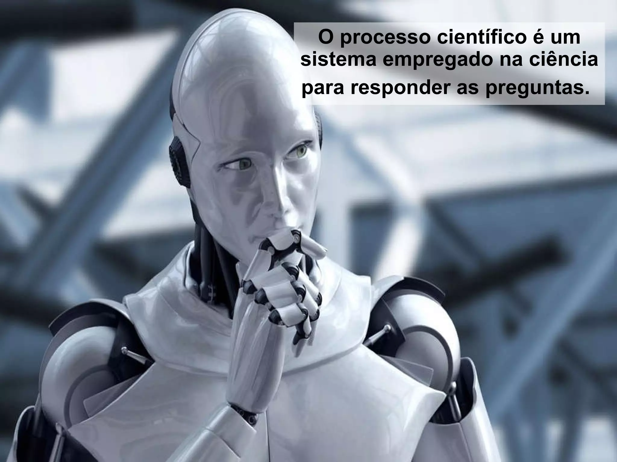 O processo científico é um sistema empregado na ciência para responder as preguntas.   