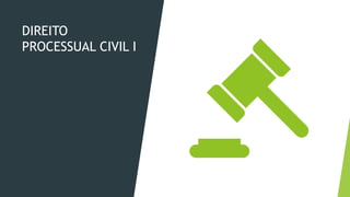 Processo Civil
DIREITO
PROCESSUAL CIVIL I
 