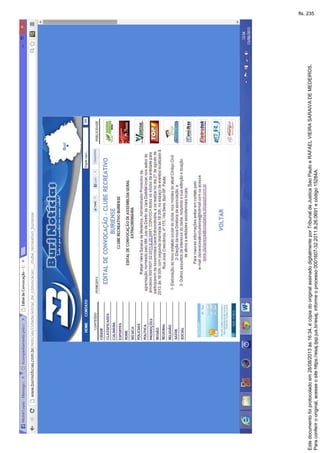 Paraconferirooriginal,acesseositehttps://esaj.tjsp.jus.br/esaj,informeoprocesso0001607-32.2011.8.26.0691ecódigo15284A.
Estedocumentofoiprotocoladoem28/08/2013às16:34,écópiadooriginalassinadodigitalmenteporTribunaldeJusticaSaoPauloeRAFAELVIEIRASARAIVADEMEDEIROS.
fls. 235
 