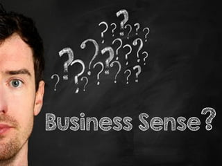 Business Sense?
 
