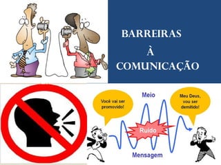Barreiras
Comunicação
à
 