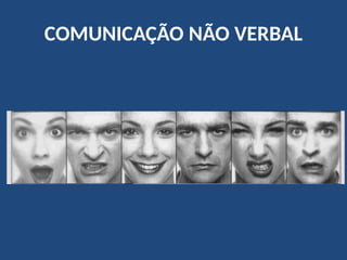 COMUNICAÇÃO NÃO VERBAL
 