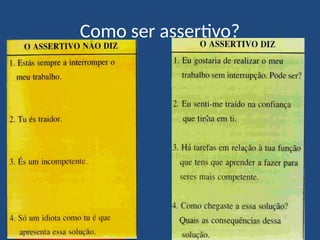 Como ser assertivo?
 