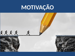 MOTIVAÇÃO
 