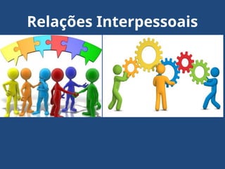 Relações Interpessoais
 