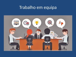 Trabalho em equipa
 