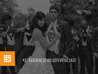 #1 . EVIDENCIE OS DIFERENCIAIS
 