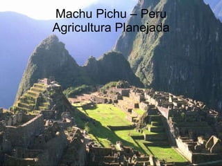 Machu Pichu – Peru Agricultura Planejada 