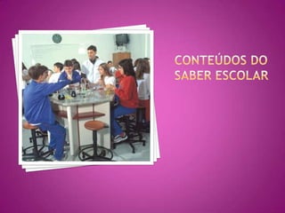 Conteúdos do saber Escolar