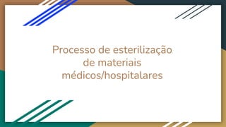 Processo de esterilização
de materiais
médicos/hospitalares
 