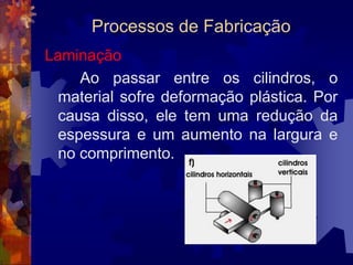 Processos de FabricaçãoFundição: VantagensAs peças fundidas podem ser produzidas dentro de variados padrões de acabamento (mais ásperos ou mais lisos) e com tolerâncias dimensionais variadas (entre 0,2 mm e 6 mm aproximadamente), em função do processo adotado. Por causa disto, há uma grande economia em operações de usinagem.