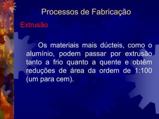 Processos de FabricaçãoLaminação		As instalações de uma laminação são compostas por fornos de aquecimento e reaquecimento de lingotes, placas e tarugos, sistemas de roletes para deslocar os produtos, mesas de elevação e basculamento, tesouras de corte e, principalmente, o laminador.
