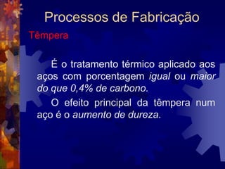 Processos de FabricaçãoEstampagem: Dobramento e Curvamento		O material, em forma de chapa, barra, tubo ou vareta, é colocado entre o punção e a matriz. Na prensagem, uma parte é forçada contra a outra e com isso se obtém o perfil desejado.