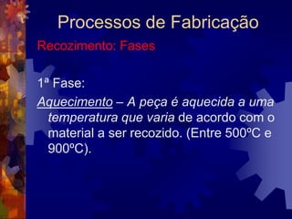 Processos de FabricaçãoTêmpera: Observações1 - A temperatura de aquecimento e o meio de resfriamento são dados em tabelas: