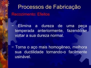 Processos de FabricaçãoRevenimento: Fases		O forte calor que desprende do bloco, aquece lentamente a peça, produzindo nesta uma coloração que varia à medida que a temperatura aumenta.