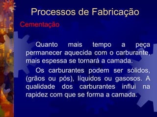 Processos de FabricaçãoRecozimento: Tipos1 - Recozimento para eliminar a dureza de uma peça temperada.