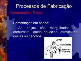 Processos de FabricaçãoRecozimento: Fases1ª Fase:Aquecimento – A peça é aquecida a uma temperatura que varia de acordo com o material a ser recozido. (Entre 500ºC e 900ºC).
