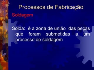 Processos de FabricaçãoRecozimento: Fases3 - Interrompendo-se o aquecimento, deixando a peça esfriar dentro do próprio forno.Nota – No recozimento do cobre e latão o resfriamento deve ser o mais rápido possível.