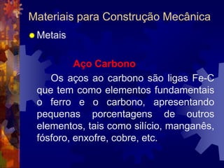 ForjabilidadeMateriais para Construção MecânicaPropriedades- Propriedades FísicasTérmicas:Ponto de Fusão