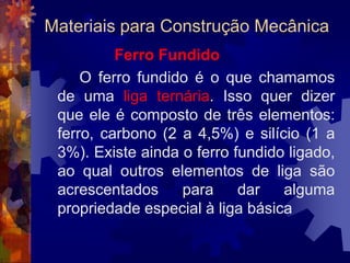 Materiais para Construção MecânicaSiderurgia	Após o refino, o aço ainda não se encontra em condições de ser lingotado. O tratamento a ser feito visa os acertos finais na composição química e na temperatura.- Forno de panela- Desgaseificação 