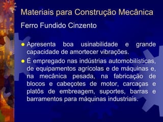 Materiais para Construção MecânicaSiderurgiaO lingotamento do aço pode ser realizado de três maneiras distintas:- 	DIRETO: o aço é vazado diretamente na lingoteira;- INDIRETO: o aço é vazado num conduto vertical 	penetrando na lingoteira pela sua base;- CONTÍNUO: o aço é vazado continuamente para 	um molde de cobre refrigerado à água.