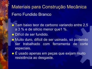 Materiais para Construção MecânicaSiderurgiaEtapas para a obtenção do aço:ConformaçãoOs processos de conformação mecânica podem ser classificados de acordo com o tipo de força aplicada ao material: