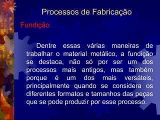 Materiais para Construção MecânicaFerro Fundido MaleávelMaterial que reúne as vantagens do aço e as do ferro fundido cinzento.Tem, ao mesmo tempo, alta resistência mecânica e alta fluidez no estado líquido, o que permite a produção de peças complexas e finas.