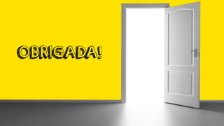 OBRIGADA!
 