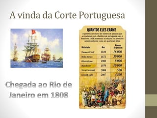 A vinda da Corte Portuguesa
 